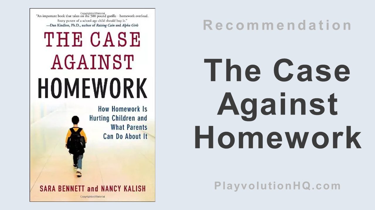 The Case Against Homework: How Homework Is Hurting Children and What Parents Can Do About It