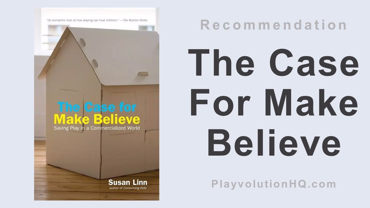 The Case For Make Believe: Saving Play in a Commercialized World