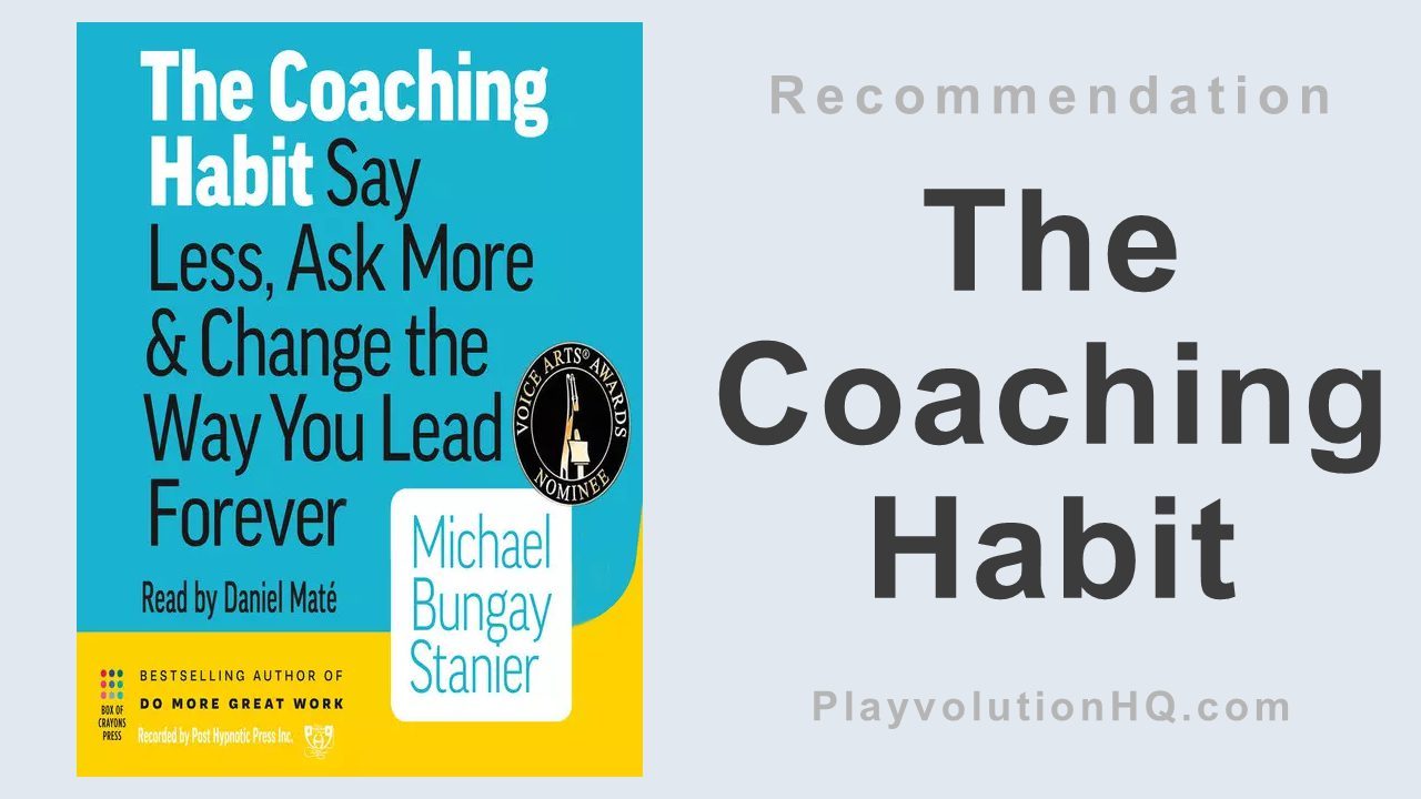 The Coaching Habit: Say Less, Ask More & Change the Way You Lead Forever