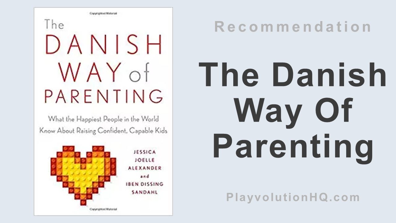 The Danish Way Of Parenting: What the Happiest People in the World Know About Raising Confident, Capable Kids