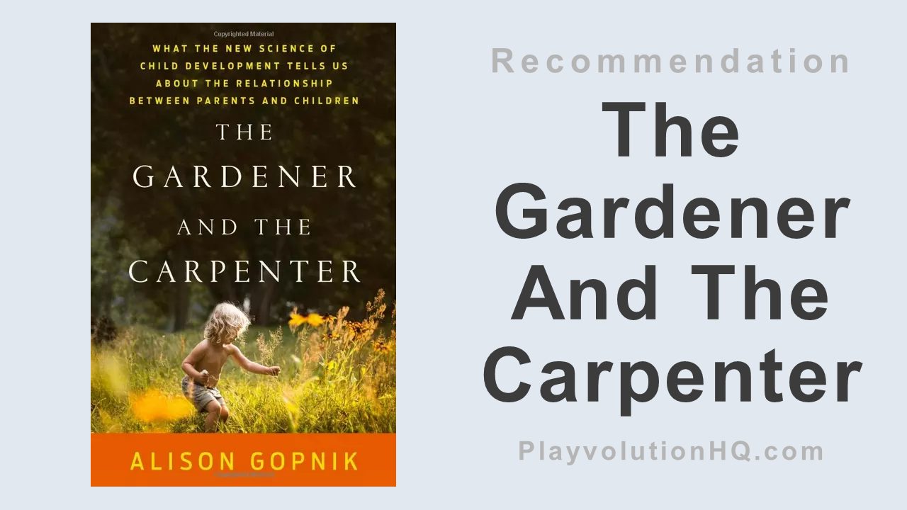 The Gardener And The Carpenter: What the New Science of Child Development Tells Us About the Relationship Between Parents and Children