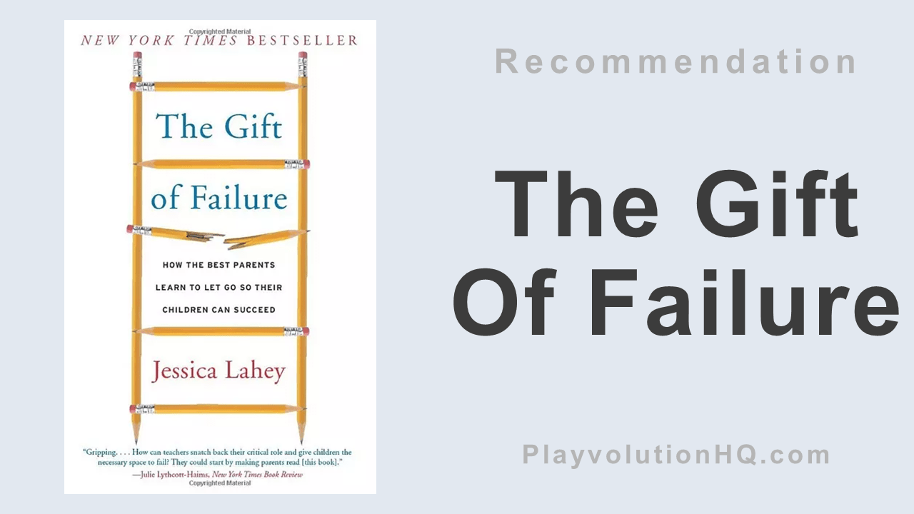 The Gift Of Failure: How the Best Parents Learn to Let Go So Their Children Can Succeed