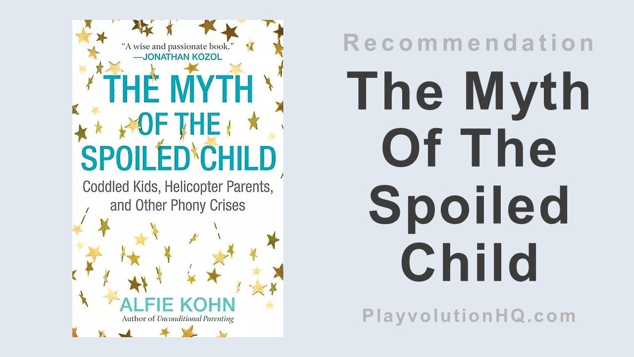 The Myth Of The Spoiled Child: Coddled Kids, Helicopter Parents, and Other Phony Crises