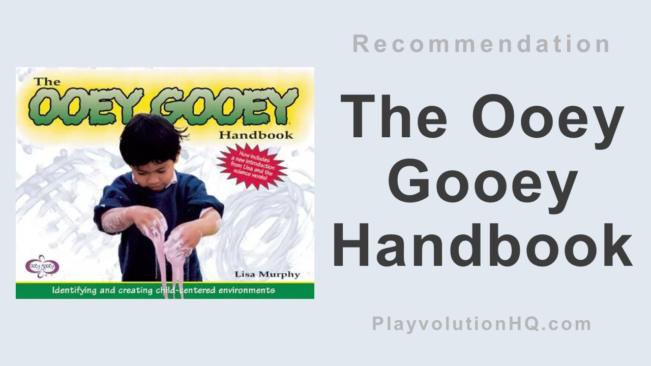 The Ooey Gooey Handbook: Identifying and Creating Child-Centered Environments