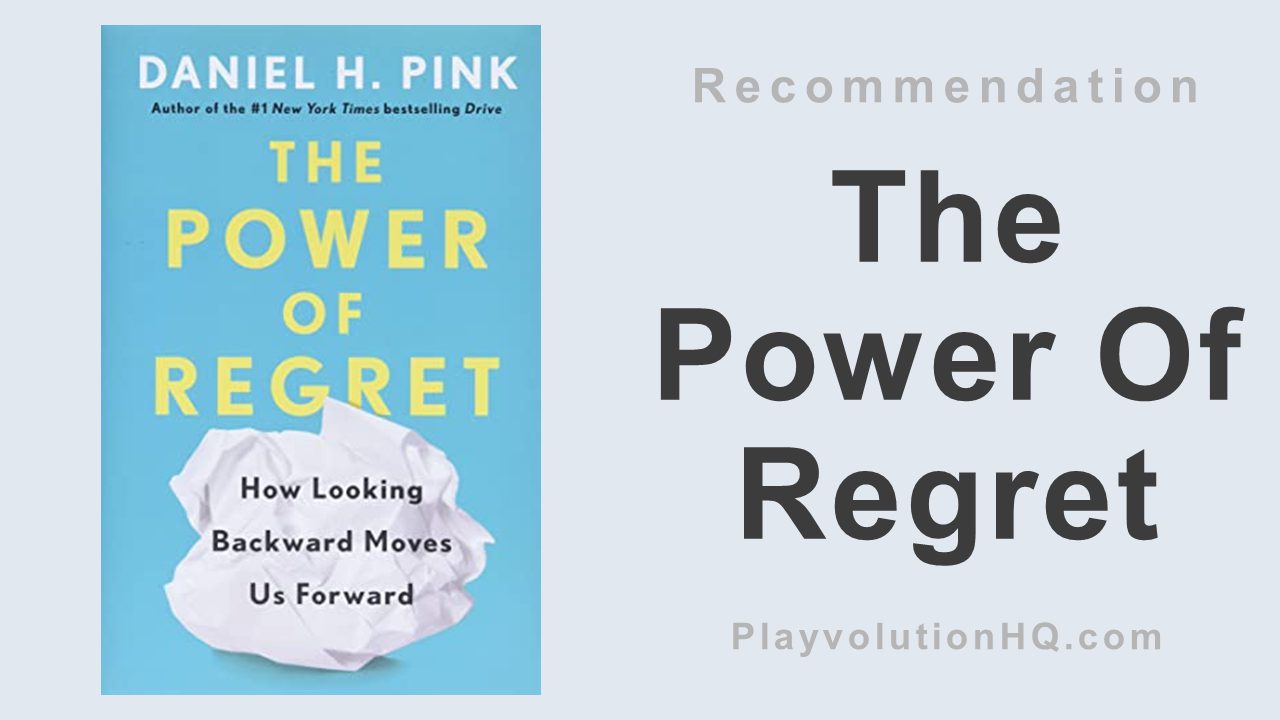 The Power Of Regret: How Looking Backward Moves Us Forward