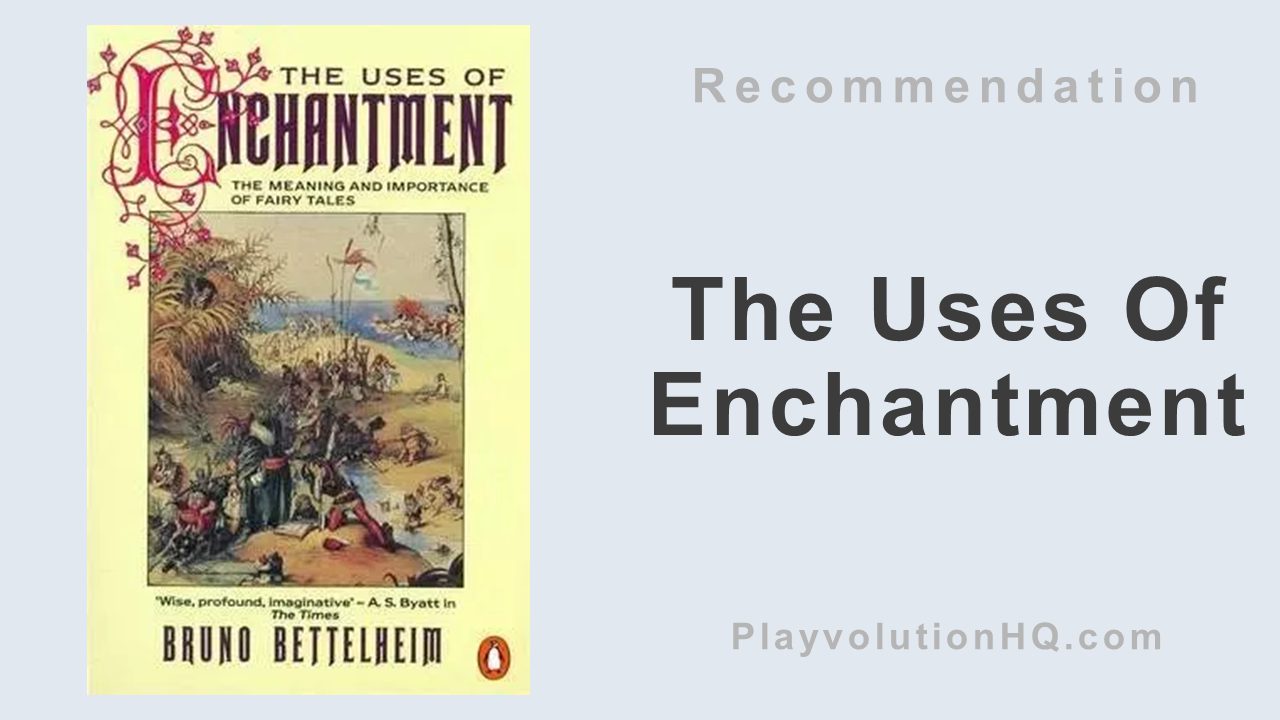 The Uses Of Enchantment