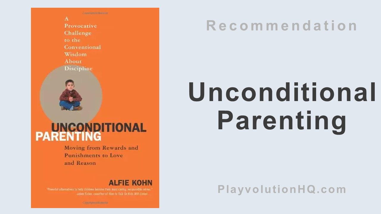 Unconditional Parenting: Moving from Rewards and Punishments to Love and Reason