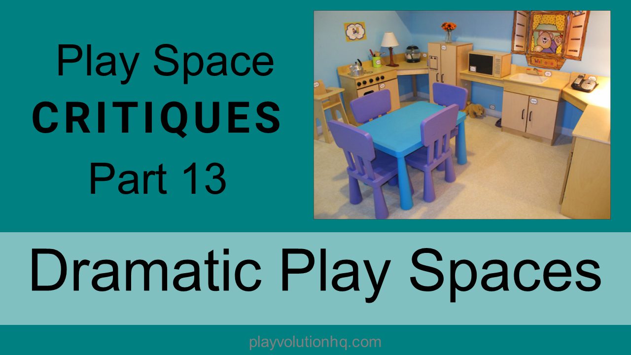 Dramatic Play Spaces | Play Space Critiques Part 13