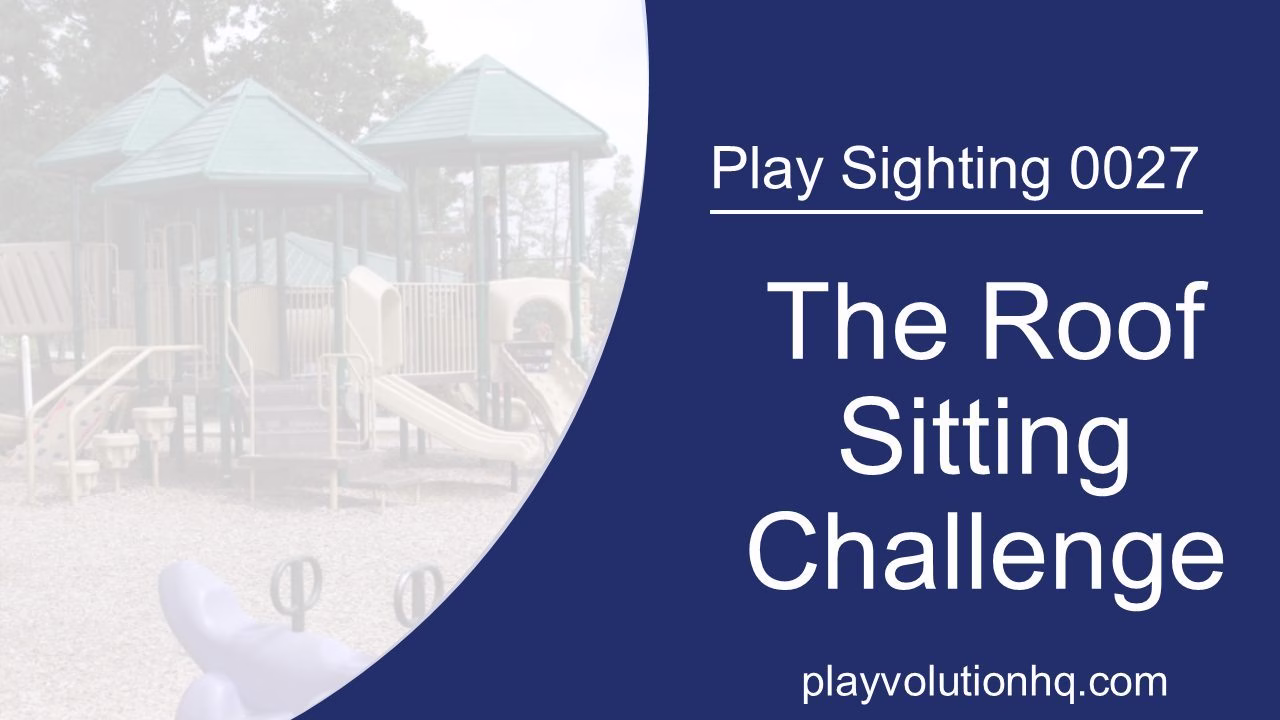The Roof Sitting Challenge | Play Sighting 0027