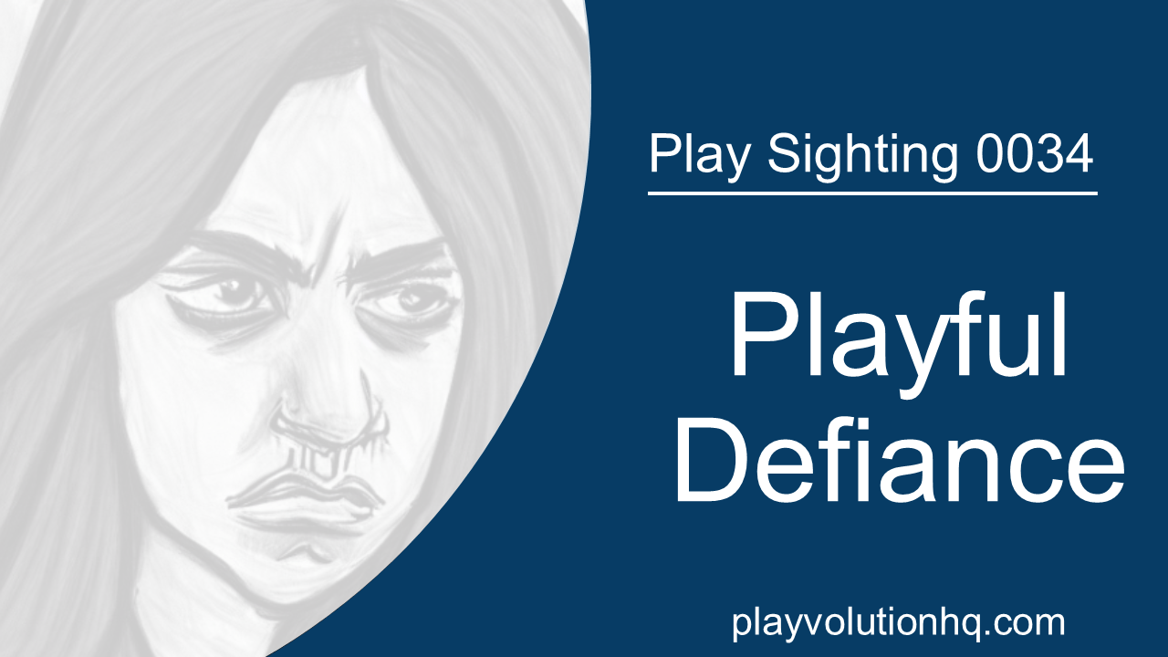 Playful Defiance | Play Sighting 0034