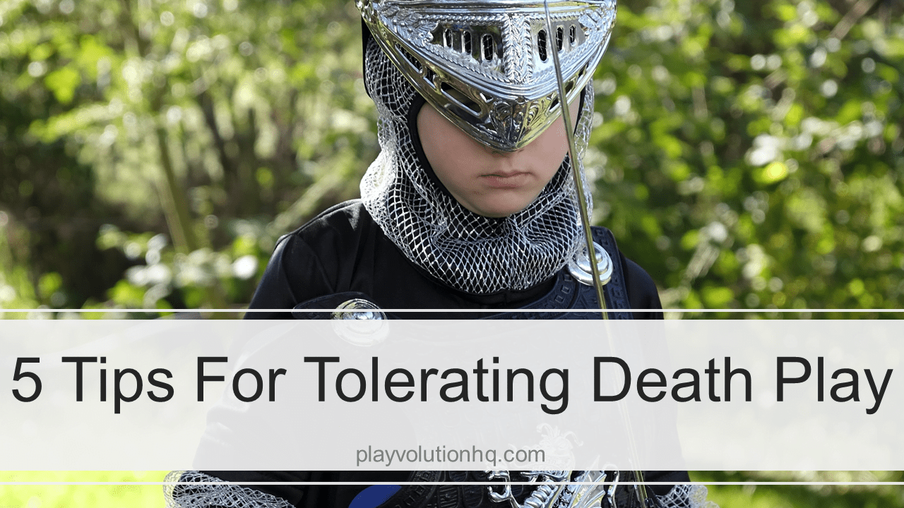 5 Tips For Tolerating Death Play