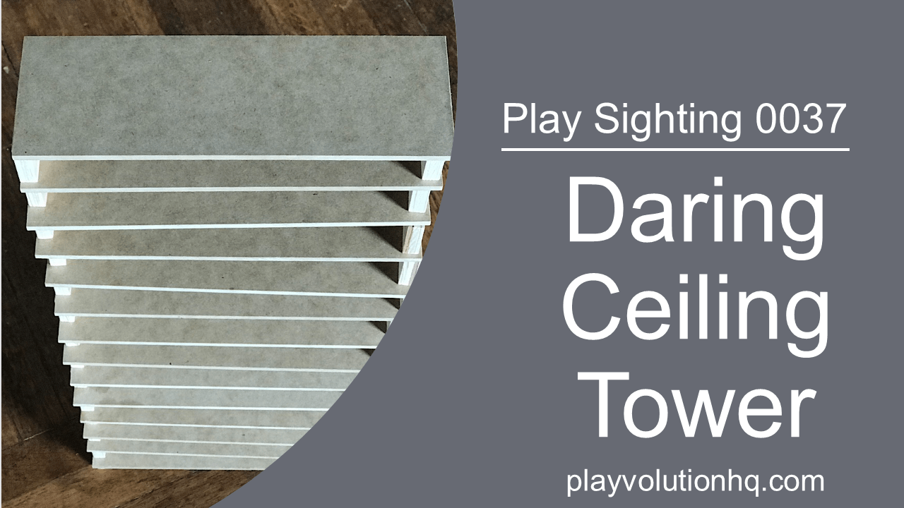 Daring Ceiling Tower | Play Sighting 0037