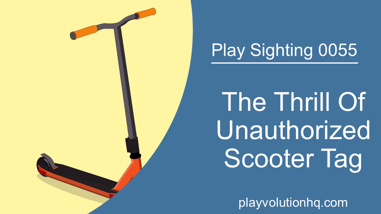 The Thrill Of Unauthorized Scooter Tag | Play Sighting 0055