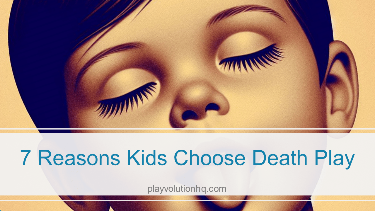 7 Reasons Kids Choose Death Play