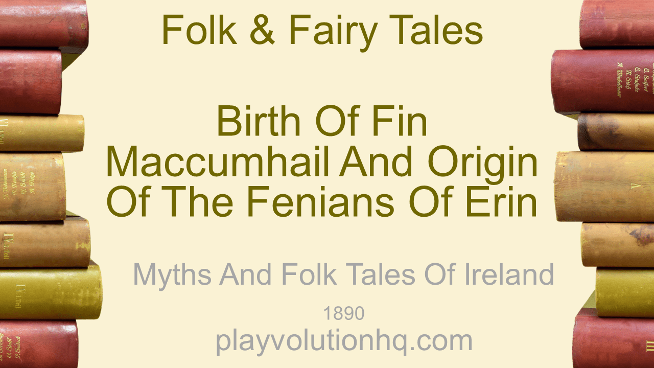 Birth of Fin MacCumhail and Origin of the Fenians of Erin