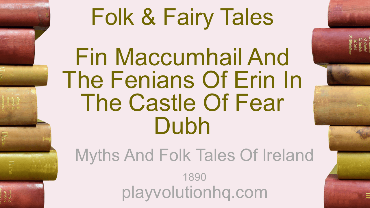 Fin MacCumhail and the Fenians of Erin in the Castle of Fear Dubh