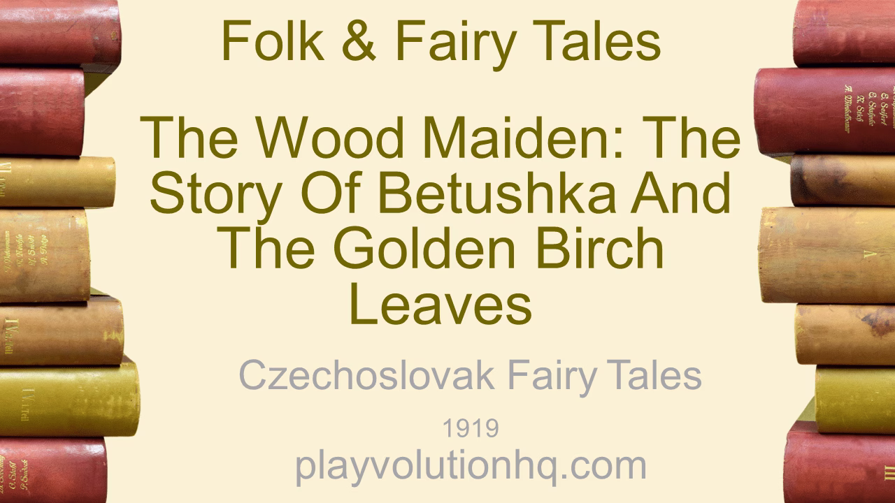 The Wood Maiden: The Story of Betushka and the Golden Birch Leaves