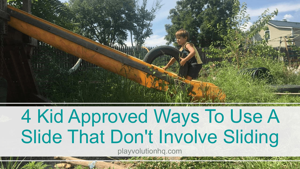 4 Kid Approved Ways To Use A Slide That Don’t Involve Sliding