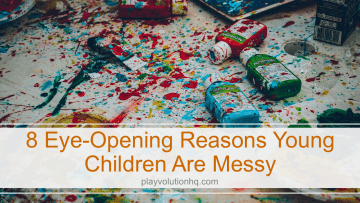 8 Eye-Opening Reasons Young Children Are Messy