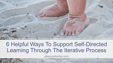 6 Helpful Ways To Support Self-Directed Learning Through The Iterative Process