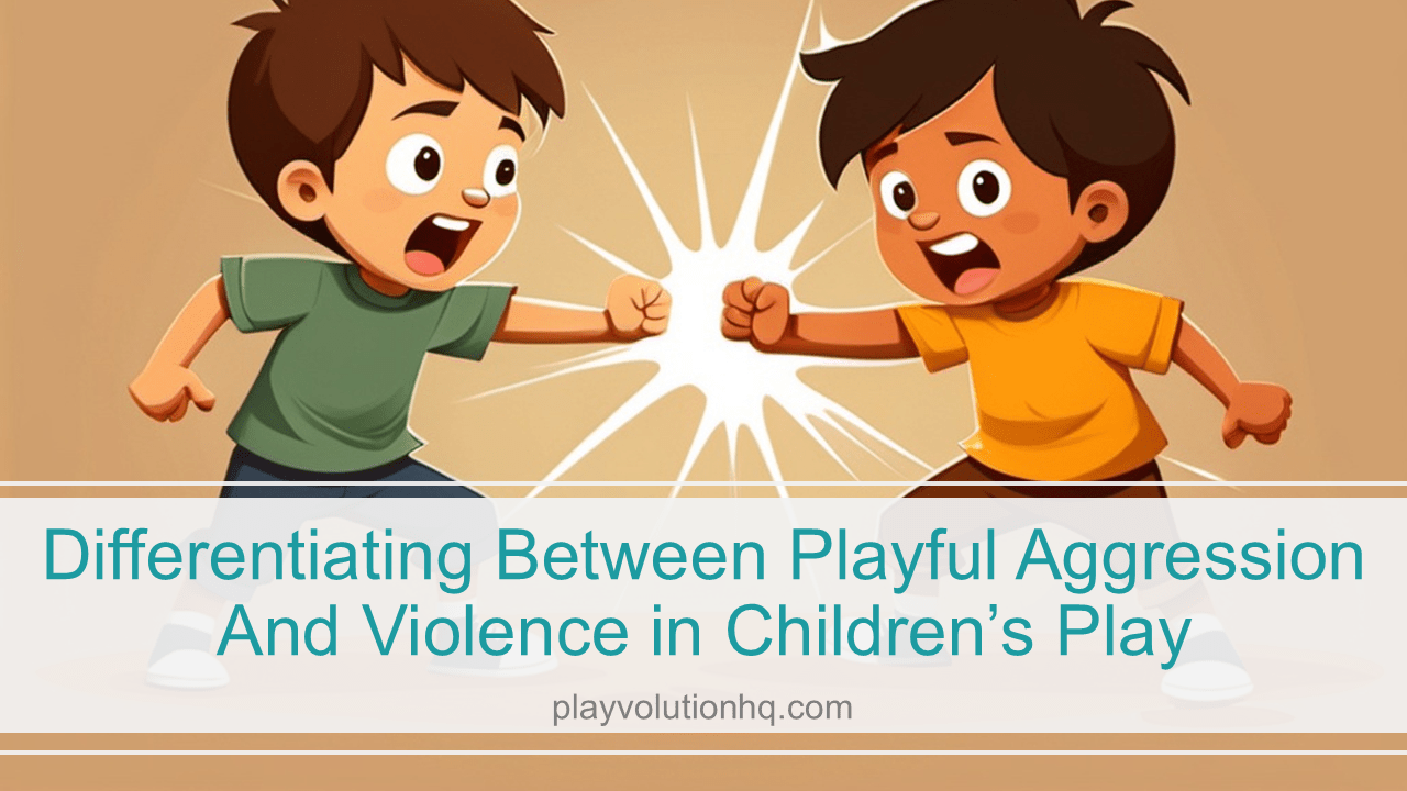 Differentiating Between Playful Aggression And Violence in Children’s Play