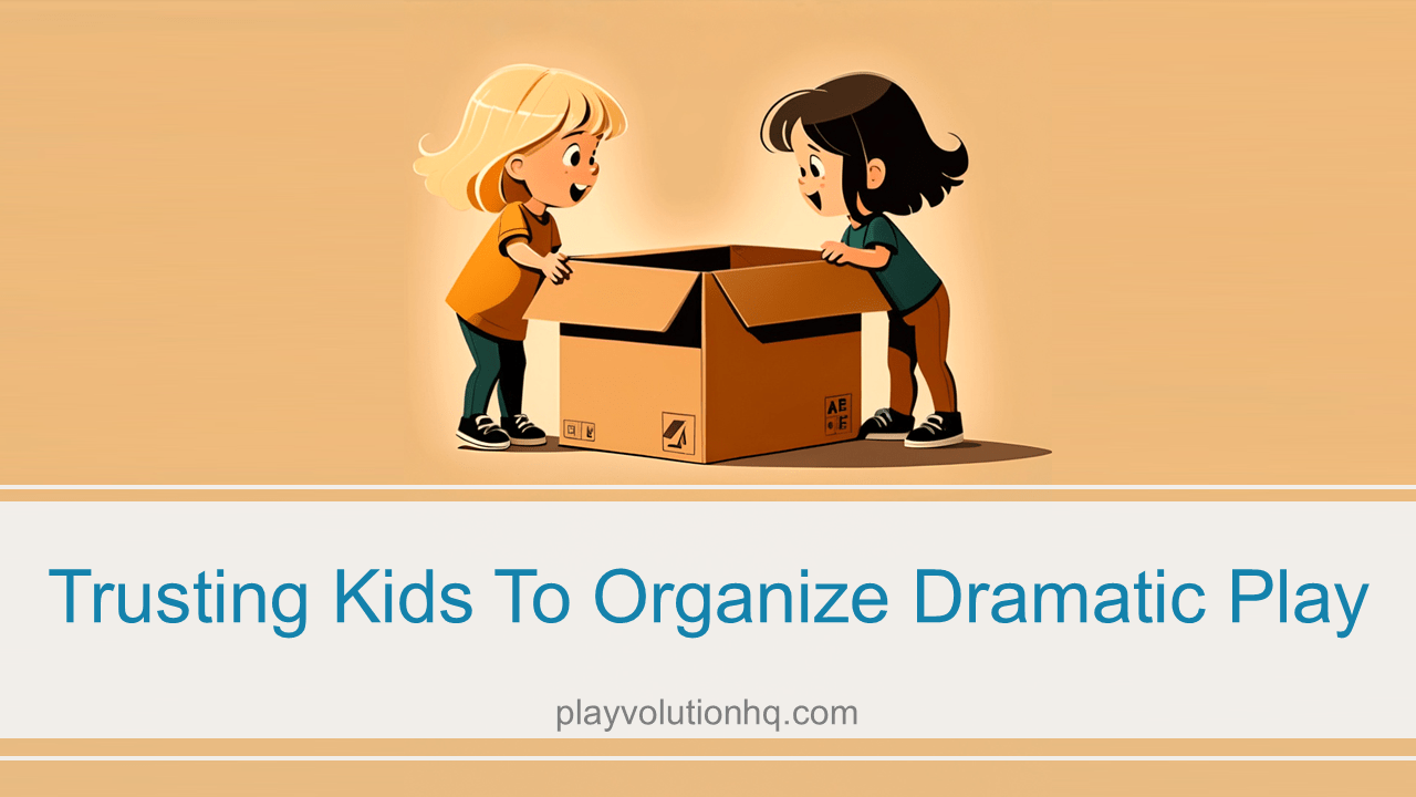 Trusting Kids To Organize Dramatic Play