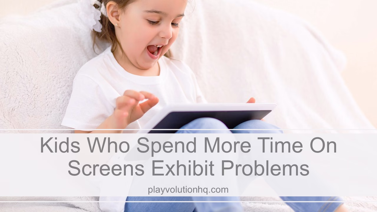 Kids who spend more time on screens exhibit problems