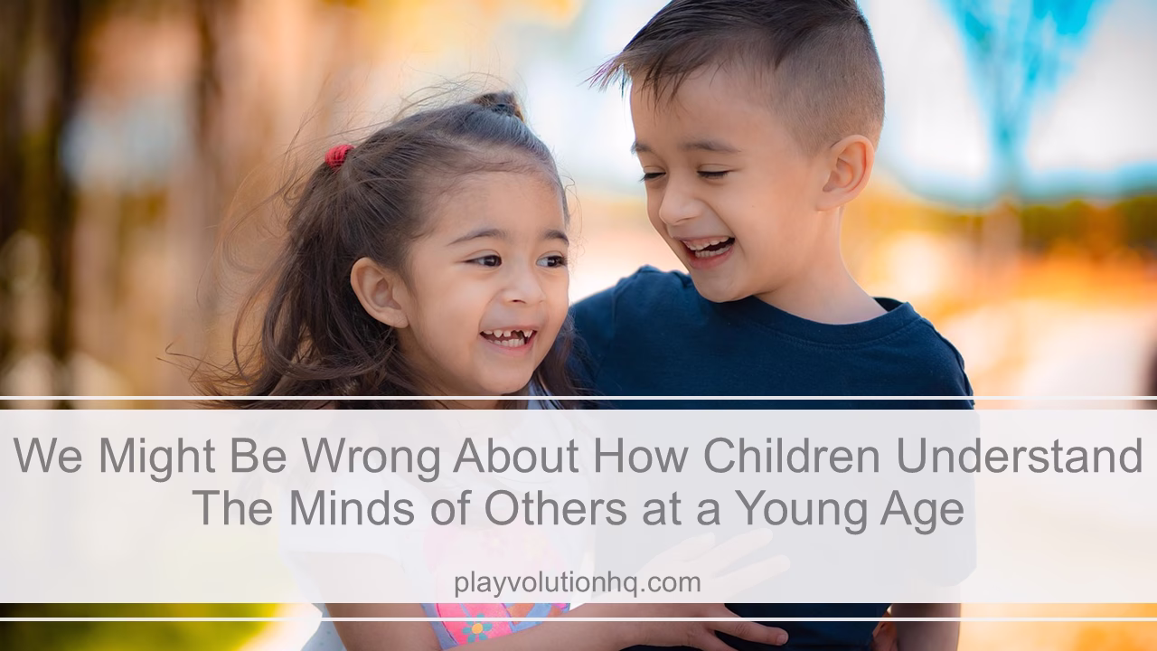 We Might Be Wrong About How Children Understand The Minds of Others at a Young Age