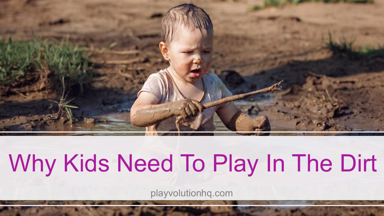 Why Kids Need To Play In The Dirt